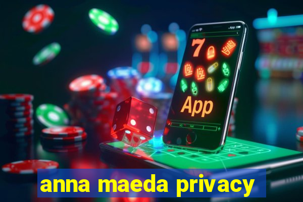 anna maeda privacy